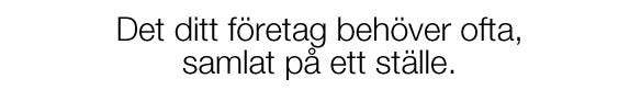 Det ditt företag behöver, samlat på ett ställe.