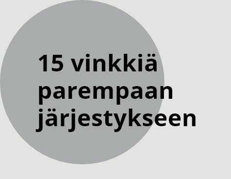 15 vinkkiä parempaan järjestykseen