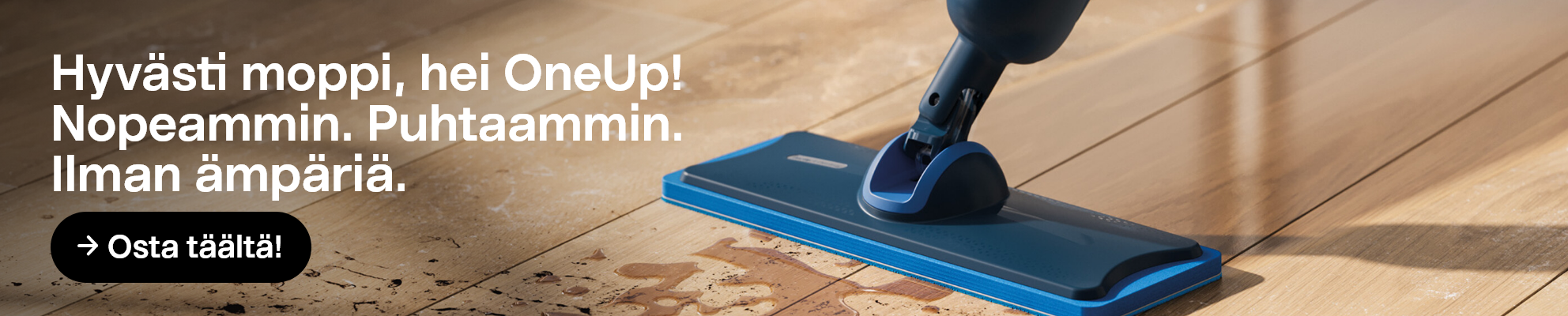  Osta täältä! Hyvästi moppi, hei OneUp! Nopeammin. Puhtaammin. Ilman ämpäriä.