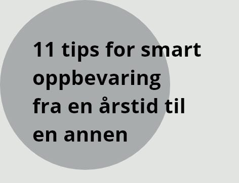 11 tips for smart oppbevaring fra en årstid til en anneng