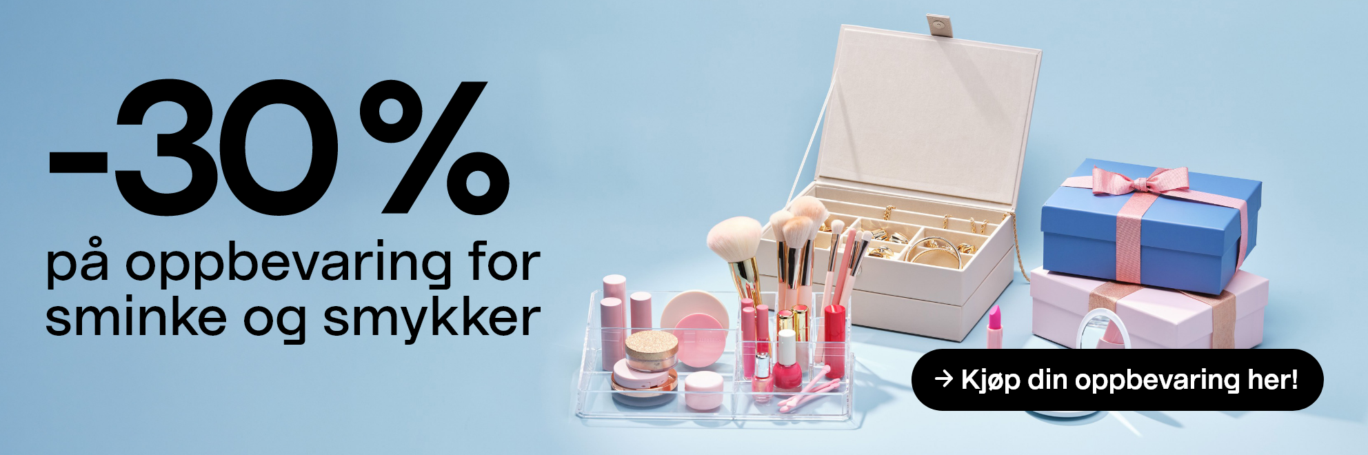   -30 % på oppbevaring for sminke og smykker Kjøp din oppbevaring her!