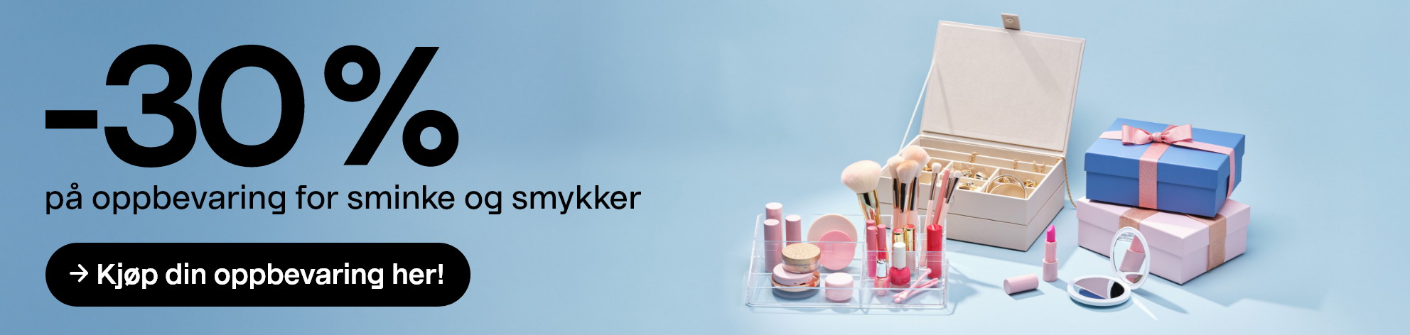   -30 % på oppbevaring for sminke og smykker Kjøp din oppbevaring her!
