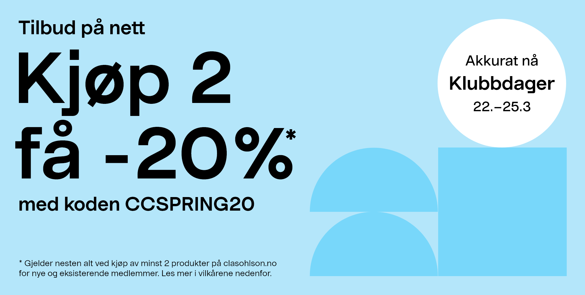 Akkurat nå! Klubbdager 22.–25.3Nettilbud. Kjøp 2 få -20 %* med koden CCSPRING20 Gjelder nesten alt ved kjøp av minst 2 produkter på clasohlson.no for nye og eksisterende medlemmer. Les mer i vilkårene nedenfor.