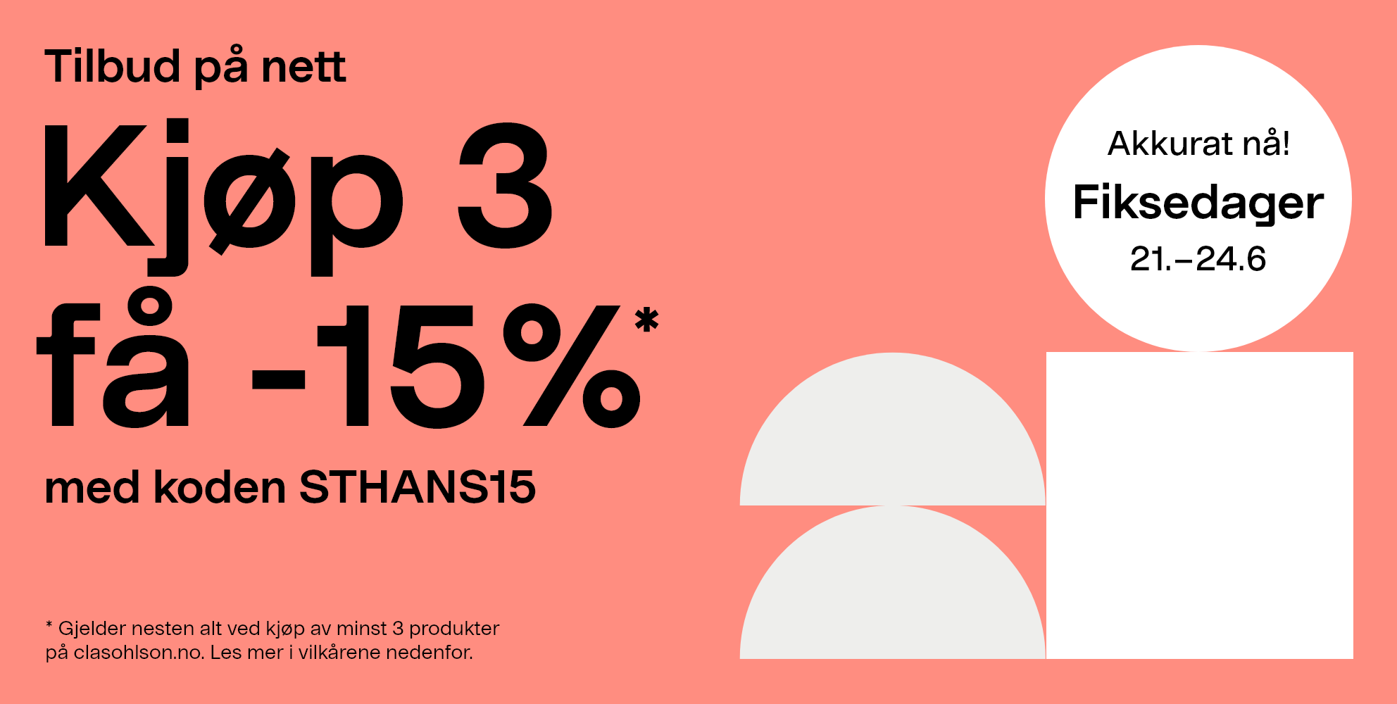 Akkurat nå! Fiksedager 21.-24.6. Tilbud på nett: Kjøp 3 få -15% med koden STHANS15. Gjelder nesten alt ved kjøp av minst 3 produkter på clasohlson.no. Les mer i vilkårene nedenfor.