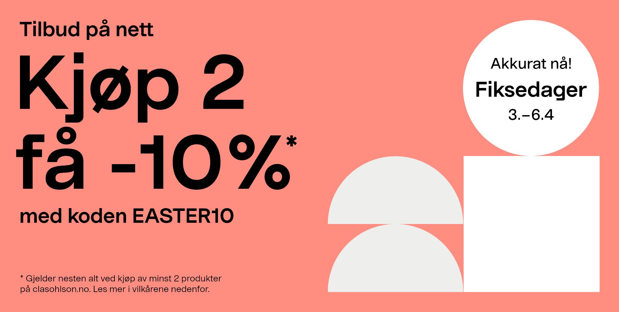 Akkurat nå! Fiksedager 3.-6.4. Tilbud på nett, kjøp 2få -10%* med koden EASTER10. * Gjelder nesten alt ved kjøp av minst 2 produkter på clasohlson.no. Les mer i vilkårene nedenfor. 
