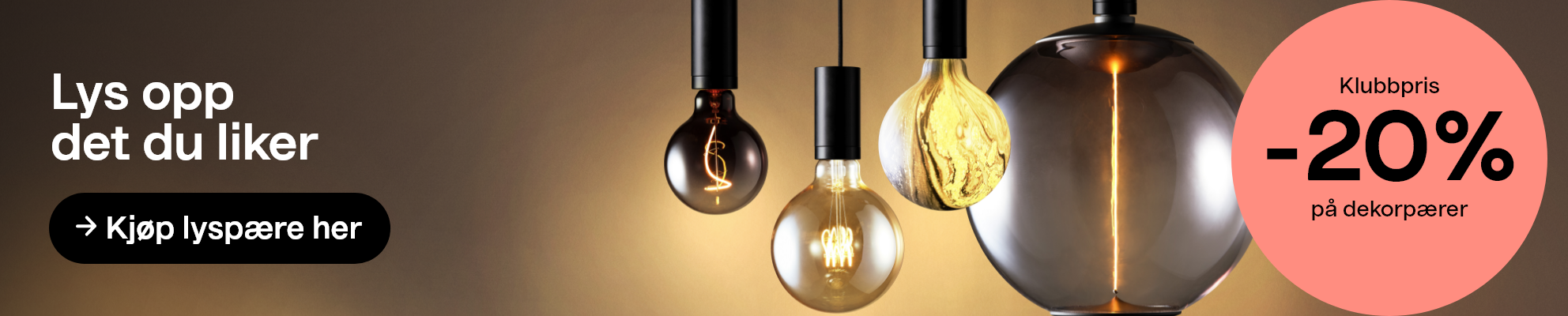 Lys opp det du liker. Kjøp lyspære her. Klubbpris -20% på dekorpærer.