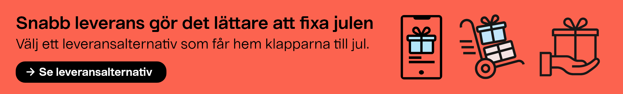 Snabb leverans gör det lättare att fixa julen. Välj ett leveransalternativ som får hem klapparna till jul.Se leveransalternativ 