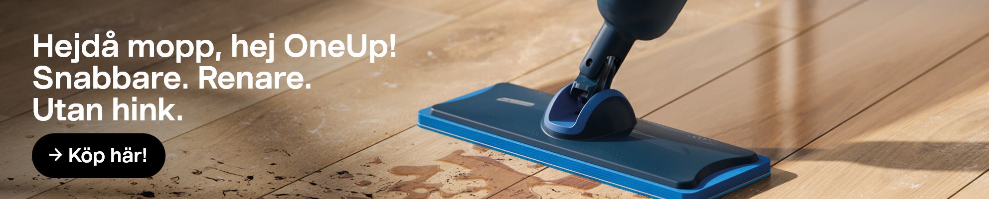  Hejdå mopp, hej OneUp! Snabbare. Renare. Utan hink. Köp här!