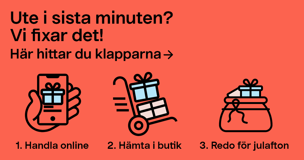  Ute i sista minuten?  Vi fixar det! 1. Handla online 2. Hämta i butik 3. Redo för julafton Här hittar du klapparna