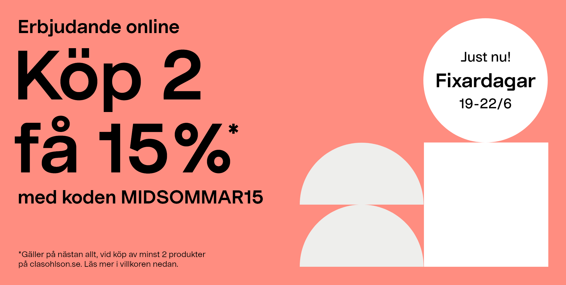 Just nu! Fixardagar 19-22/6. Erbjudande online: Köp 2 få 15%* med koden MIDSOMMAR15. *Gäller på nästan allt, vid köp av minst 2 produkter på clasohlson.se, Läs mer i villkoren nedan.